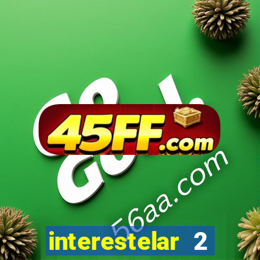 interestelar 2 trailer dublado